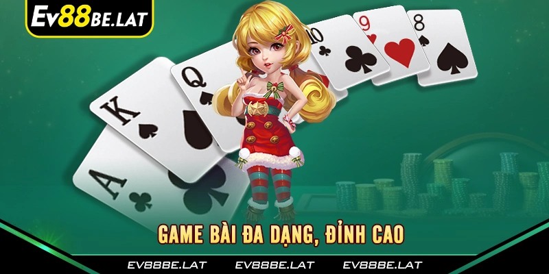 Game bài đa dạng, đỉnh cao