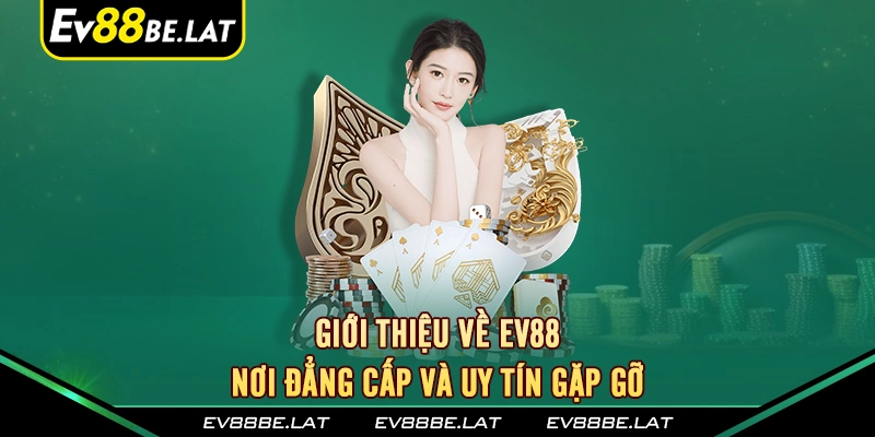 Giới thiệu về ev88 - Nơi đẳng cấp và uy tín gặp gỡ