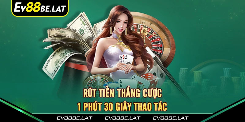 Rút tiền thắng cược - 1 phút 30 giây thao tác